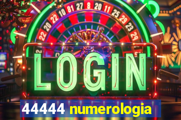 44444 numerologia